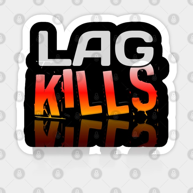 Lag Kills - Gamer - Gaming Lover Gift - Graphic Typographic Text Saying Sticker by MaystarUniverse